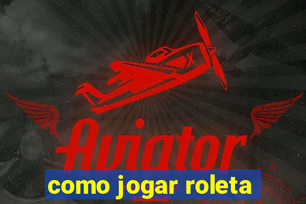 como jogar roleta