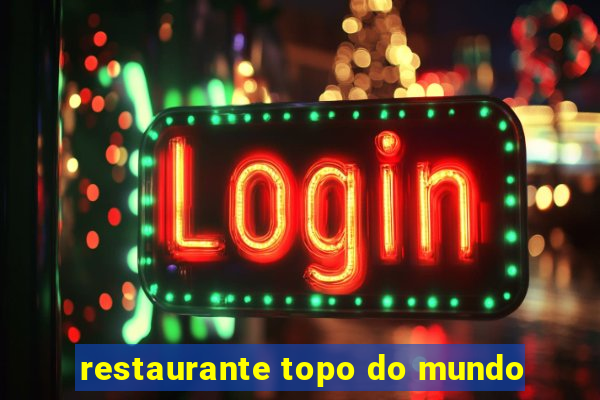 restaurante topo do mundo