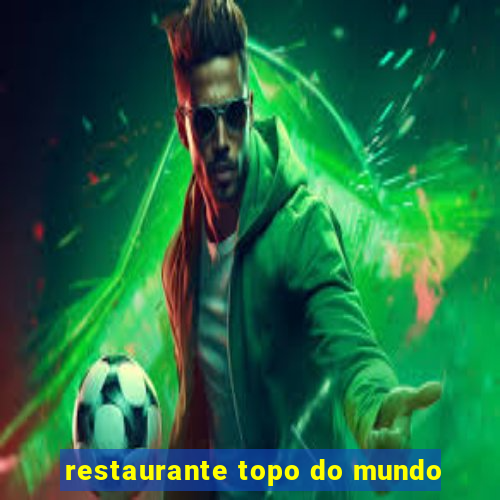 restaurante topo do mundo