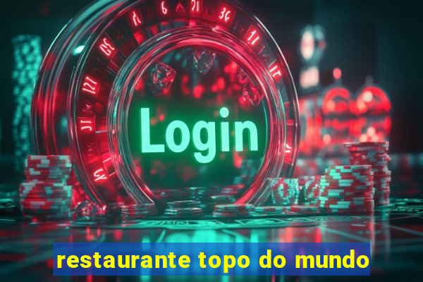 restaurante topo do mundo
