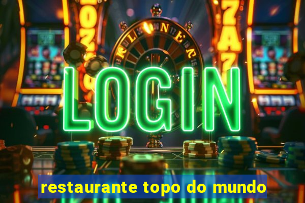 restaurante topo do mundo