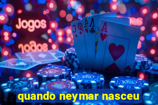 quando neymar nasceu