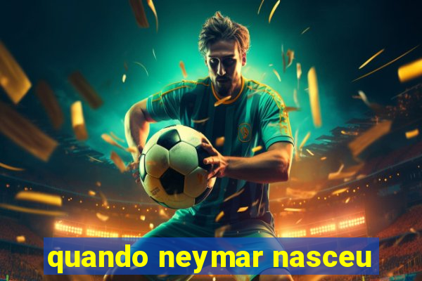 quando neymar nasceu