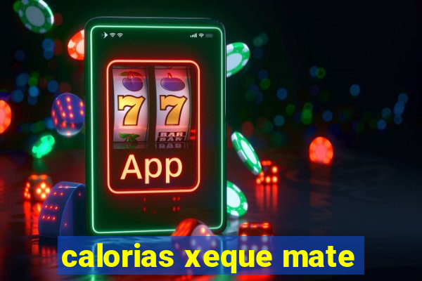calorias xeque mate