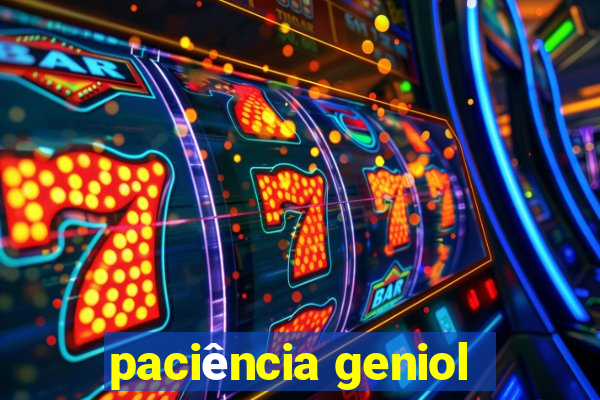 paciência geniol