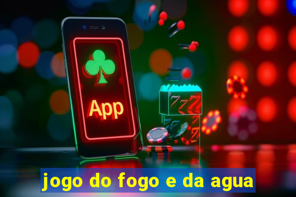 jogo do fogo e da agua