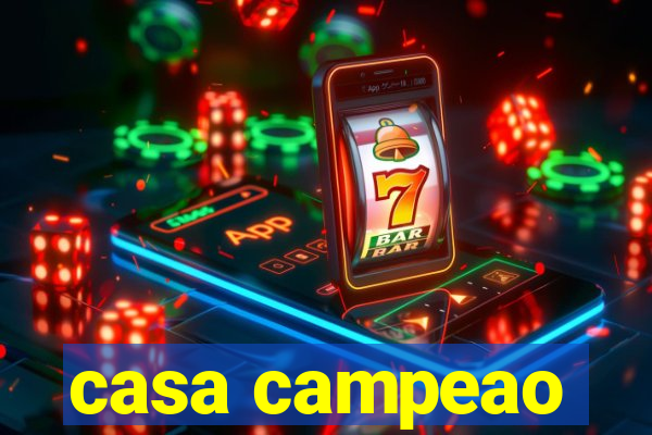 casa campeao