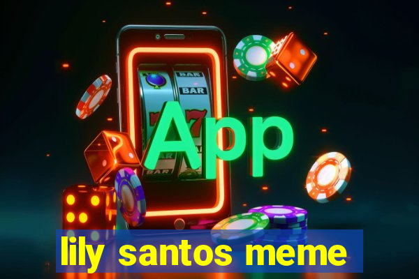 lily santos meme