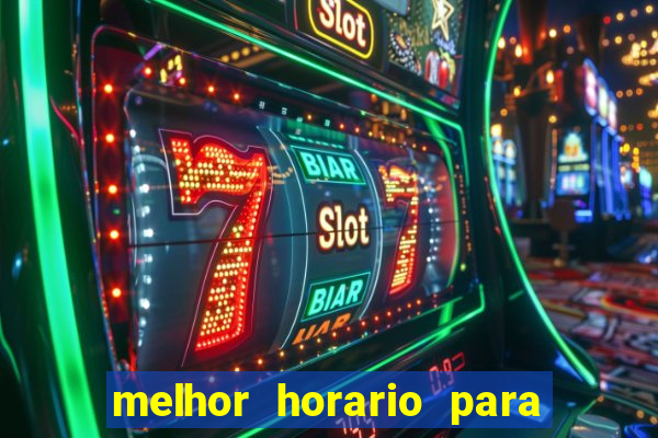 melhor horario para jogar brabet