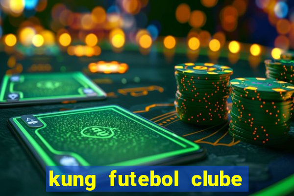 kung futebol clube dublado completo