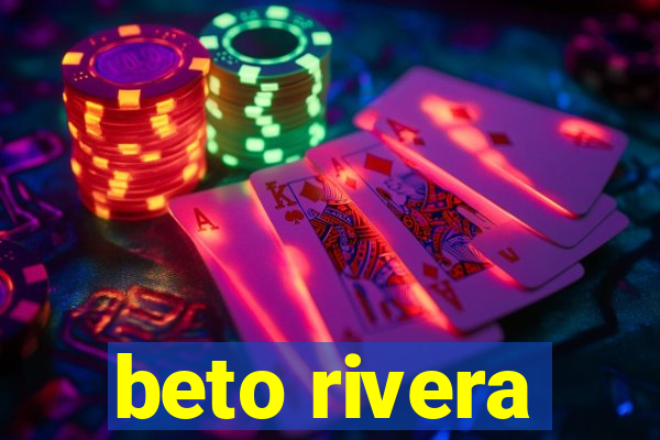 beto rivera