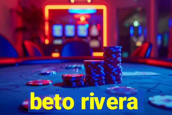beto rivera