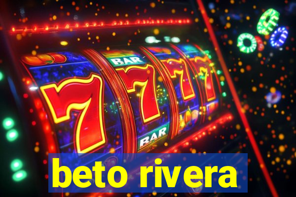 beto rivera