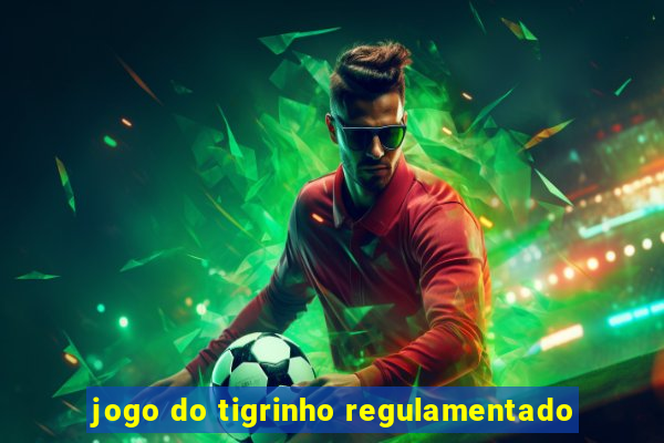 jogo do tigrinho regulamentado