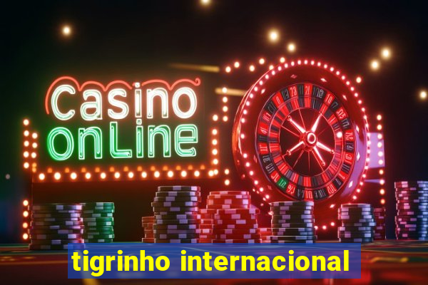 tigrinho internacional