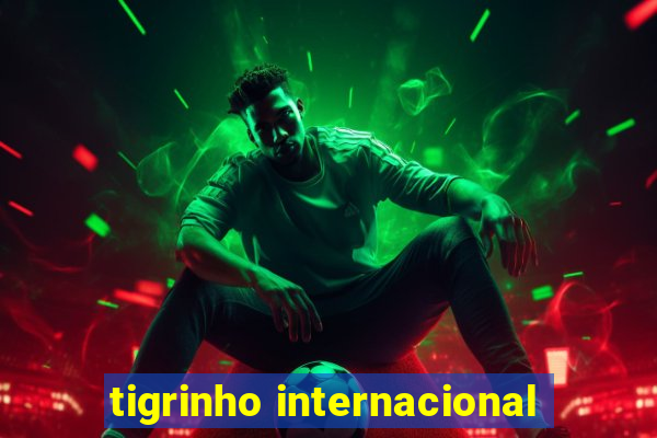 tigrinho internacional
