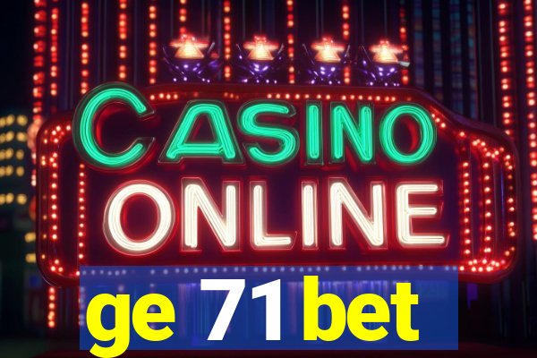 ge 71 bet
