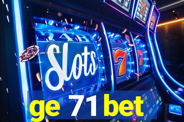 ge 71 bet