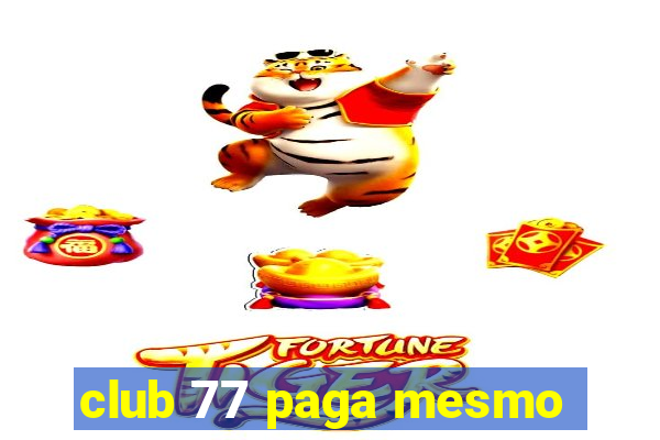 club 77 paga mesmo