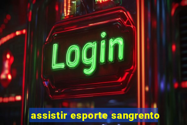 assistir esporte sangrento