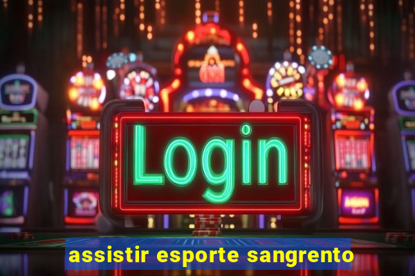 assistir esporte sangrento