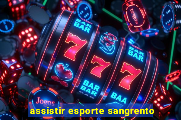 assistir esporte sangrento
