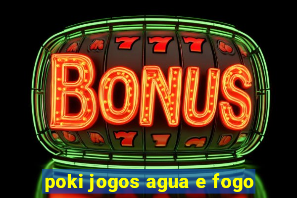 poki jogos agua e fogo