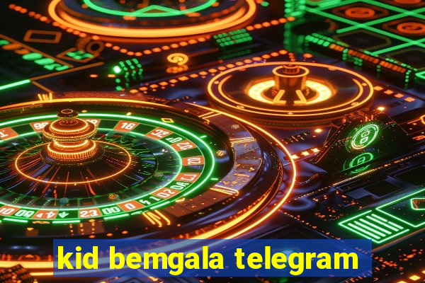 kid bemgala telegram
