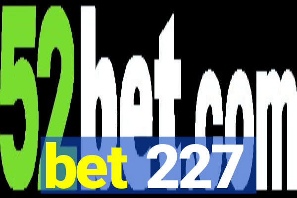 bet 227