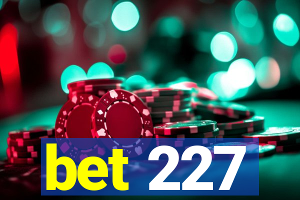 bet 227