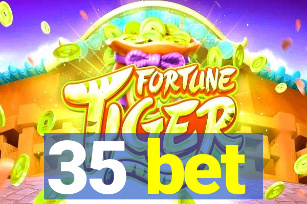 35 bet