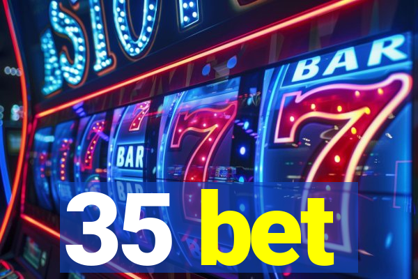 35 bet