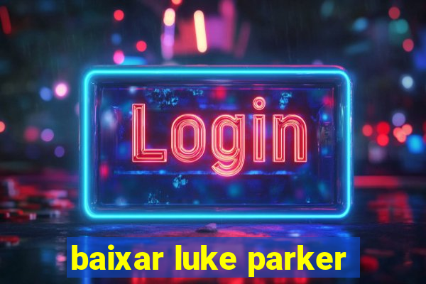baixar luke parker