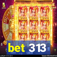 bet 313