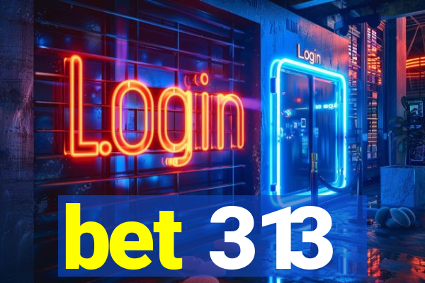 bet 313