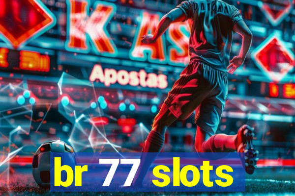 br 77 slots