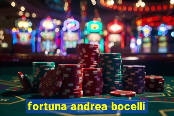 fortuna andrea bocelli