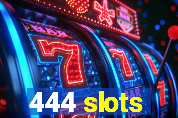 444 slots