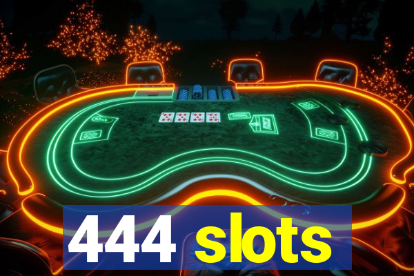 444 slots