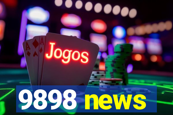 9898 news