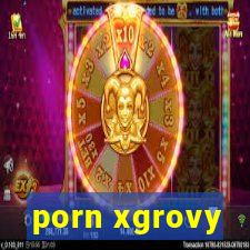 porn xgrovy
