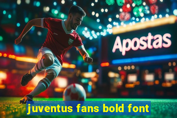 juventus fans bold font