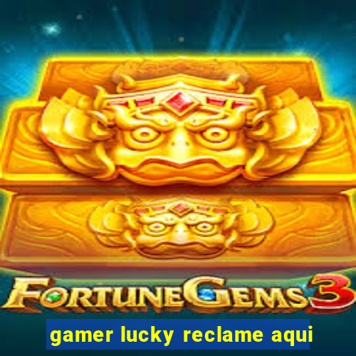 gamer lucky reclame aqui