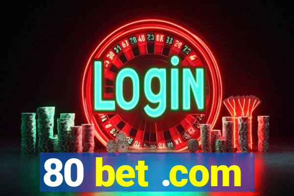 80 bet .com