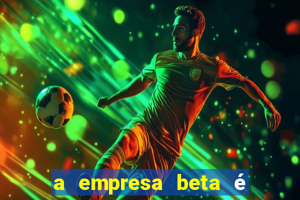 a empresa beta é uma subsidiária multinacional