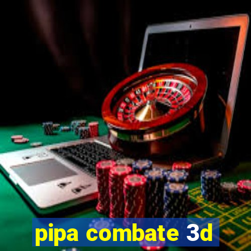 pipa combate 3d