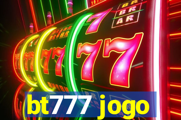 bt777 jogo