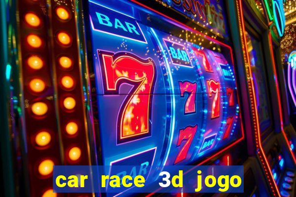 car race 3d jogo de carros