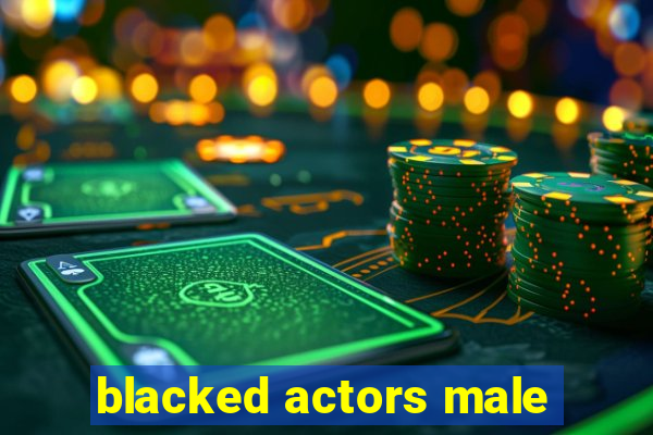 blacked actors male