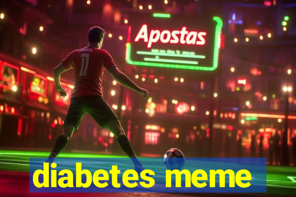 diabetes meme